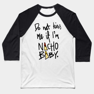 Do Not Kiss Me If I'm Nacho Baby Baseball T-Shirt